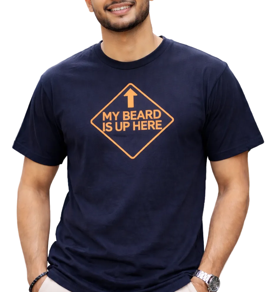 “My Beard Is Up Here” Graphic T-Shirt – Funny
